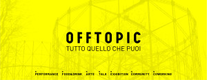 Torino Youth Centre presenta OFF TOPIC, #tuttoquellochepuoi
