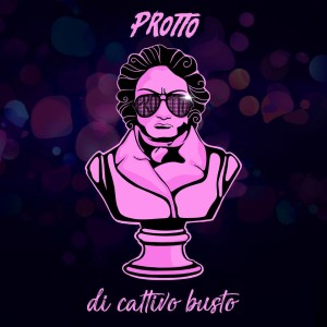 Davvero... "Di cattivo busto" il disco di esordio di Protto
