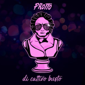 Davvero... "Di cattivo busto" il disco di esordio di Protto