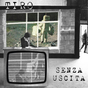 Si intitola SENZA USCITA l’album d’esordio dei TIRO, band alternative rock