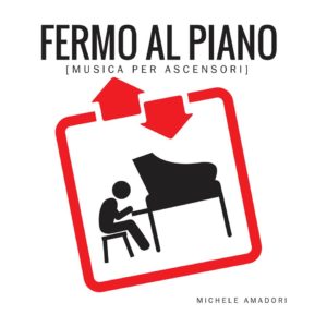 Ecco Fermo al piano, il nuovo disco di Michele Amadori