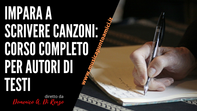 Impara a SCRIVERE CANZONI: corso completo per Autori di Testi